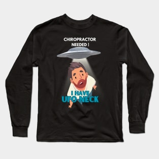 Chiropractor needed for UFO neck! Long Sleeve T-Shirt